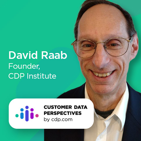 David Raab, founder, CDP Institute on Customer Data Perspectives by CDP.com