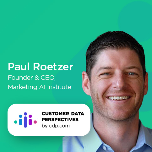 aul Roetzer, Founder and CEO, Marketing AI Institute on Customer Data Perspectives by CDP.com