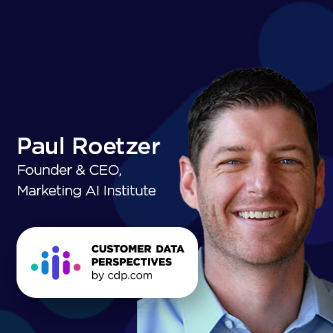 Paul Roetzer, Founder and CEO, Marketing AI Institute on Customer Data Perspectives by CDP.com